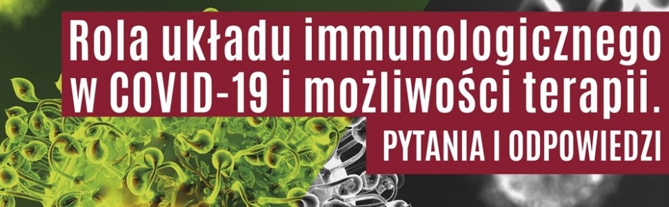 Webinar – Rola układu immunologicznego w SARS-CoV-2 i możliwości terapii. Pytania i odpowiedzi